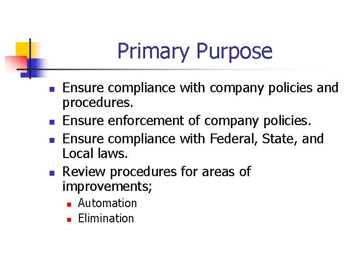 Primary Purpose n n Ensure compliance with company policies and procedures. Ensure enforcement of