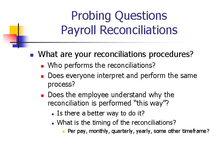 Probing Questions Payroll Reconciliations n What are your reconciliations procedures? n n n Who