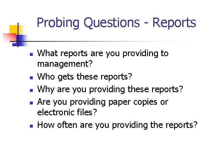 Probing Questions - Reports n n n What reports are you providing to management?
