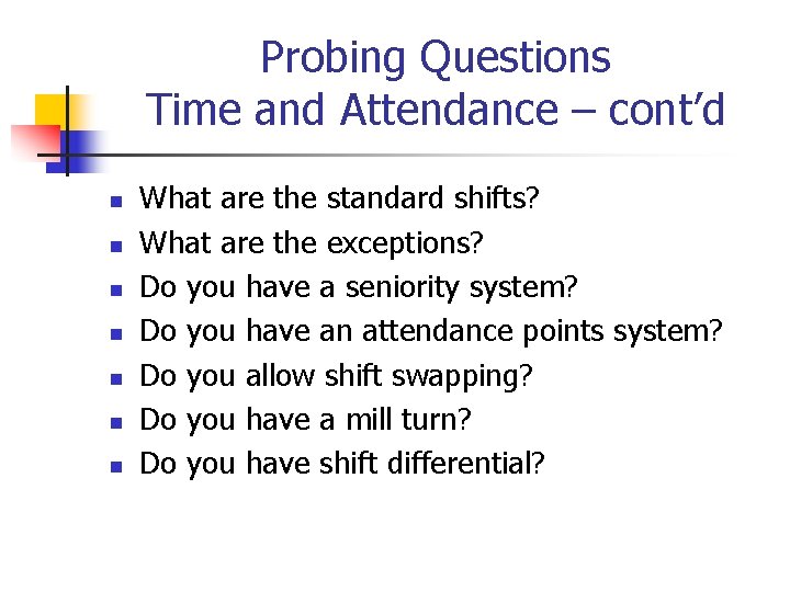 Probing Questions Time and Attendance – cont’d n n n n What are the