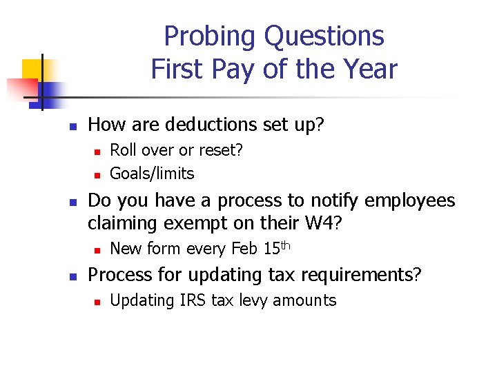 Probing Questions First Pay of the Year n How are deductions set up? n