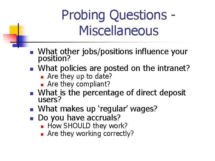 Probing Questions - Miscellaneous n n What other jobs/positions influence your position? What policies