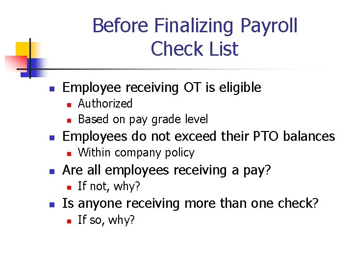 Before Finalizing Payroll Check List n Employee receiving OT is eligible n n n