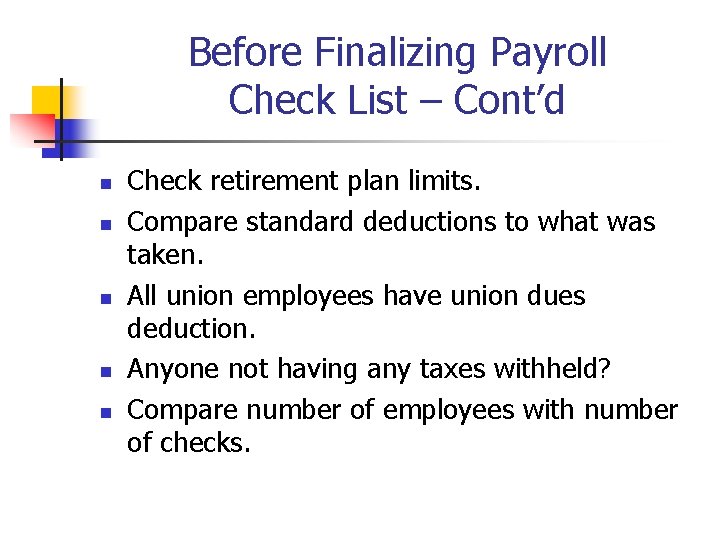 Before Finalizing Payroll Check List – Cont’d n n n Check retirement plan limits.