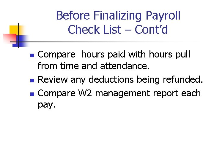 Before Finalizing Payroll Check List – Cont’d n n n Compare hours paid with