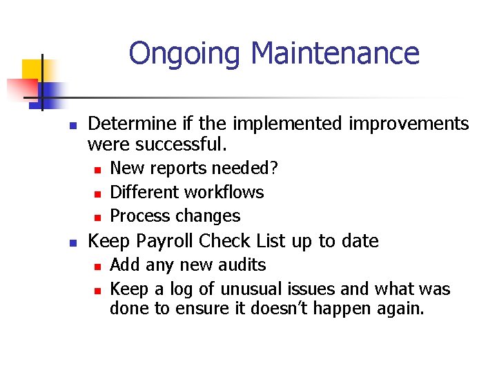 Ongoing Maintenance n Determine if the implemented improvements were successful. n n New reports