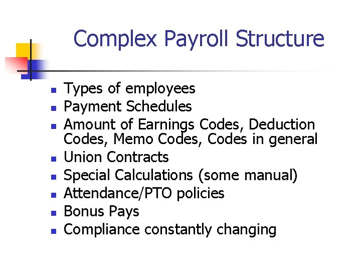 Complex Payroll Structure n n n n Types of employees Payment Schedules Amount of