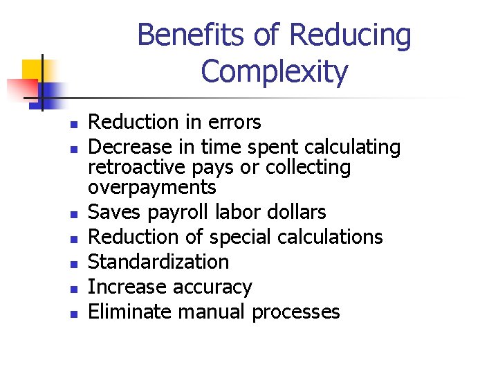 Benefits of Reducing Complexity n n n n Reduction in errors Decrease in time
