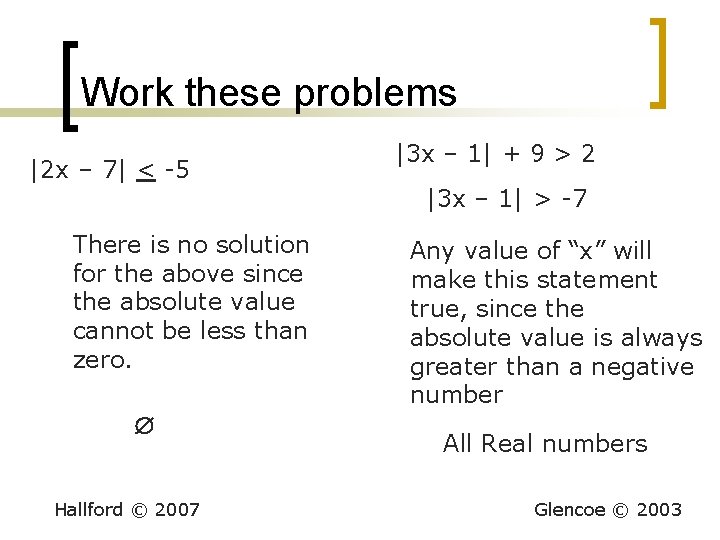 Work these problems |2 x – 7| < -5 There is no solution for Work these problems |2 x – 7| < -5 There is no solution for