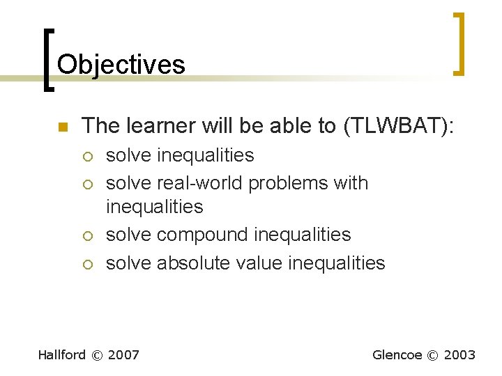 Objectives n The learner will be able to (TLWBAT): ¡ ¡ solve inequalities solve