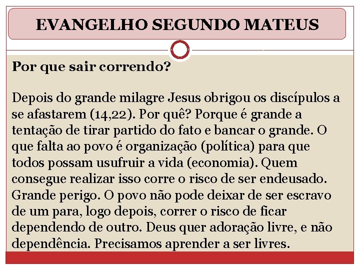 EVANGELHO SEGUNDO MATEUS Por que sair correndo? Depois do grande milagre Jesus obrigou os