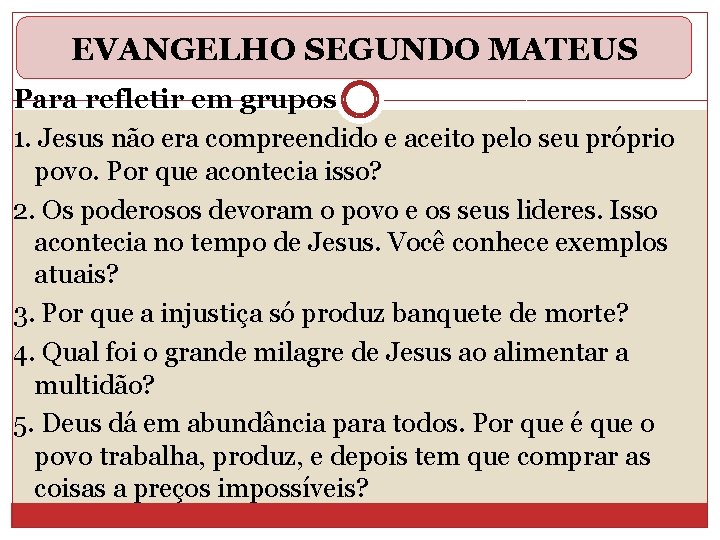 EVANGELHO SEGUNDO MATEUS Para refletir em grupos 1. Jesus não era compreendido e aceito