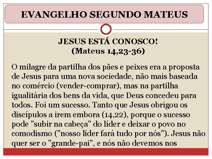 EVANGELHO SEGUNDO MATEUS JESUS ESTÁ CONOSCO! (Mateus 14, 23 -36) O milagre da partilha