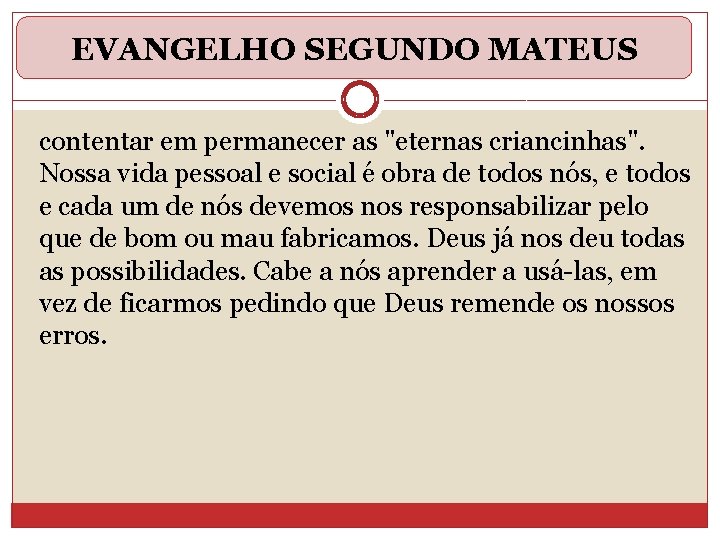 EVANGELHO SEGUNDO MATEUS contentar em permanecer as "eternas criancinhas". Nossa vida pessoal e social