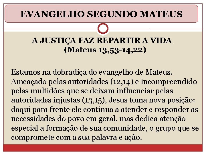 EVANGELHO SEGUNDO MATEUS A JUSTIÇA FAZ REPARTIR A VIDA (Mateus 13, 53 -14, 22)