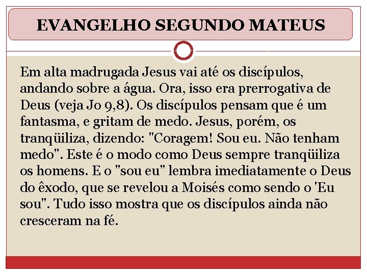 EVANGELHO SEGUNDO MATEUS Em alta madrugada Jesus vai até os discípulos, andando sobre a