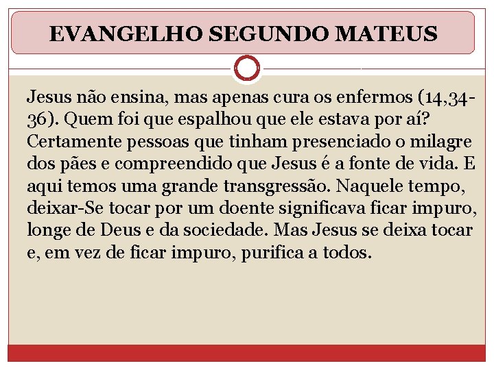 EVANGELHO SEGUNDO MATEUS Jesus não ensina, mas apenas cura os enfermos (14, 3436). Quem