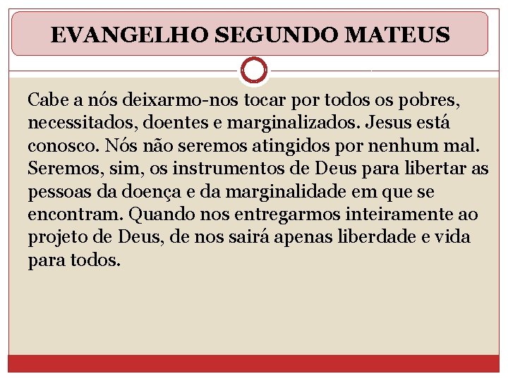 EVANGELHO SEGUNDO MATEUS Cabe a nós deixarmo-nos tocar por todos os pobres, necessitados, doentes