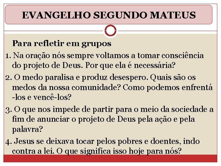 EVANGELHO SEGUNDO MATEUS Para refletir em grupos 1. Na oração nós sempre voltamos a