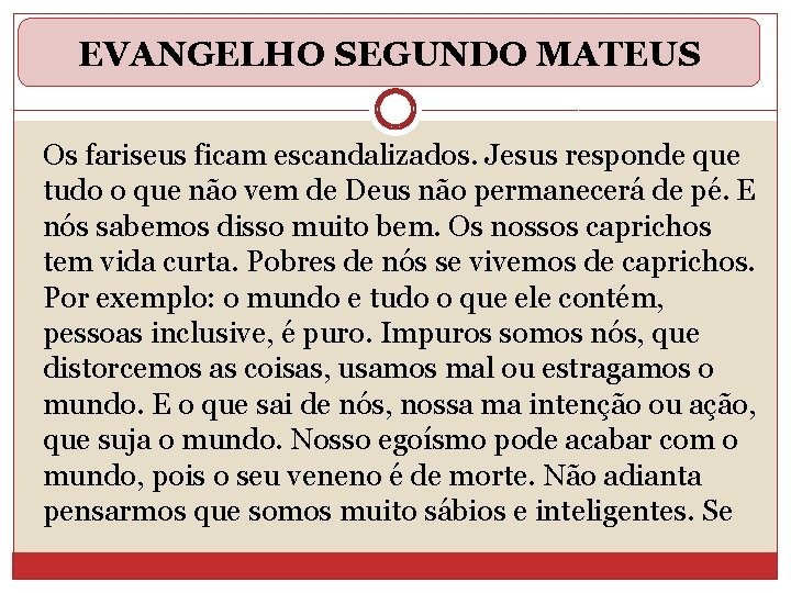 EVANGELHO SEGUNDO MATEUS Os fariseus ficam escandalizados. Jesus responde que tudo o que não