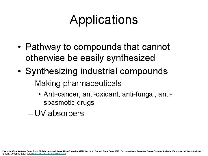 Applications • Pathway to compounds that cannot otherwise be easily synthesized • Synthesizing industrial