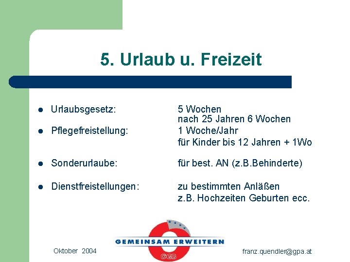 5. Urlaub u. Freizeit l Urlaubsgesetz: l Pflegefreistellung: 5 Wochen nach 25 Jahren 6