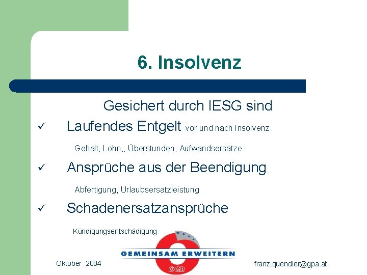 6. Insolvenz ü Gesichert durch IESG sind Laufendes Entgelt vor und nach Insolvenz Gehalt,