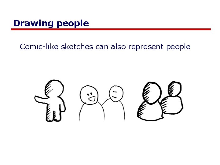 Drawing people Comic-like sketches can also represent people 