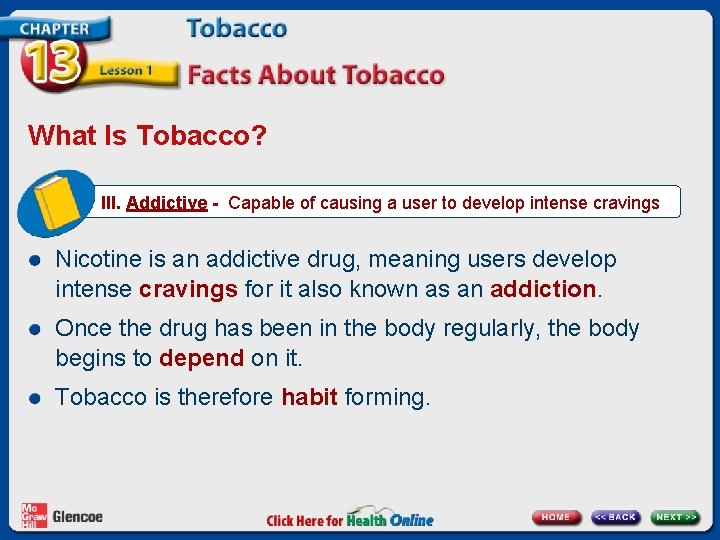 What Is Tobacco? III. Addictive - Capable of causing a user to develop intense