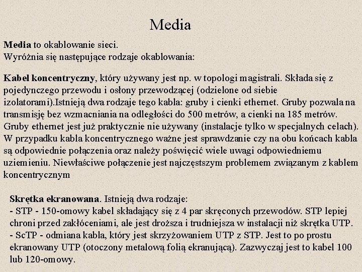 Media to okablowanie sieci. Wyróżnia się następujące rodzaje okablowania: Kabel koncentryczny, który używany jest