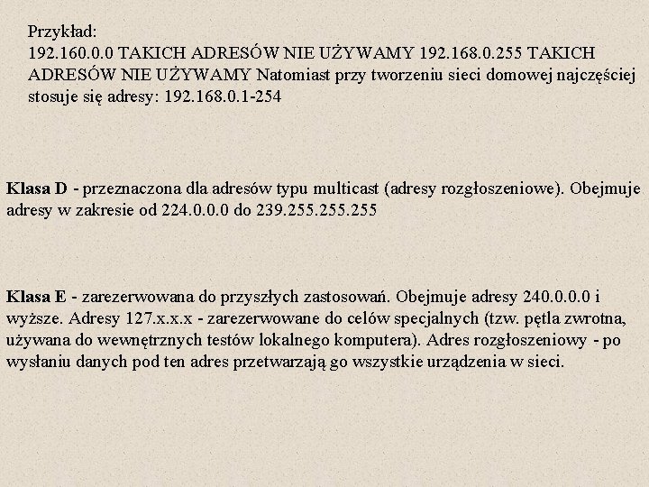 Przykład: 192. 160. 0. 0 TAKICH ADRESÓW NIE UŻYWAMY 192. 168. 0. 255 TAKICH