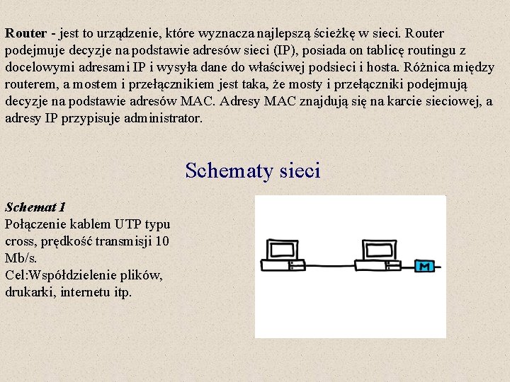 Router - jest to urządzenie, które wyznacza najlepszą ścieżkę w sieci. Router podejmuje decyzje