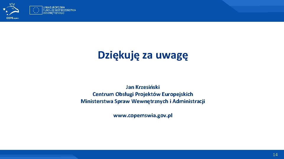 Dziękuję za uwagę Jan Krzesiński Centrum Obsługi Projektów Europejskich Ministerstwa Spraw Wewnętrznych i Administracji