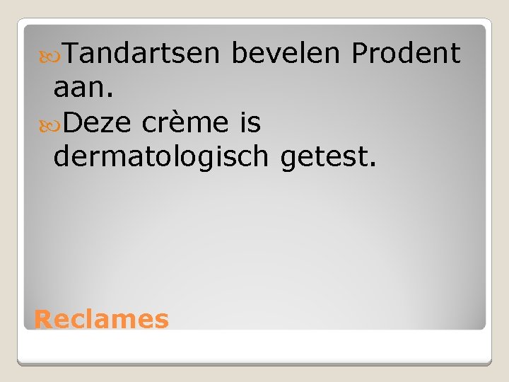  Tandartsen bevelen Prodent aan. Deze crème is dermatologisch getest. Reclames 