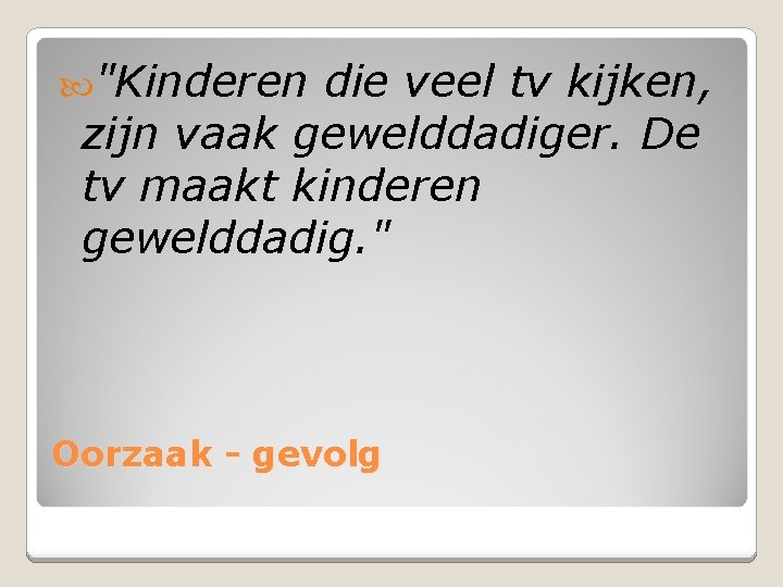 "Kinderen die veel tv kijken, zijn vaak gewelddadiger. De tv maakt kinderen gewelddadig.