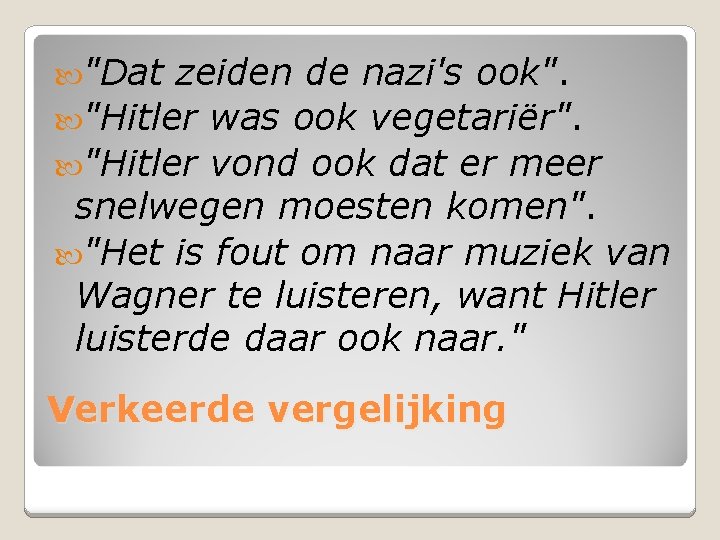  "Dat zeiden de nazi's ook". "Hitler was ook vegetariër". "Hitler vond ook dat