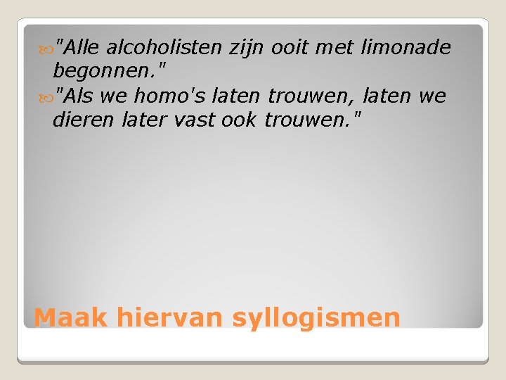  "Alle alcoholisten zijn ooit met limonade begonnen. " "Als we homo's laten trouwen,