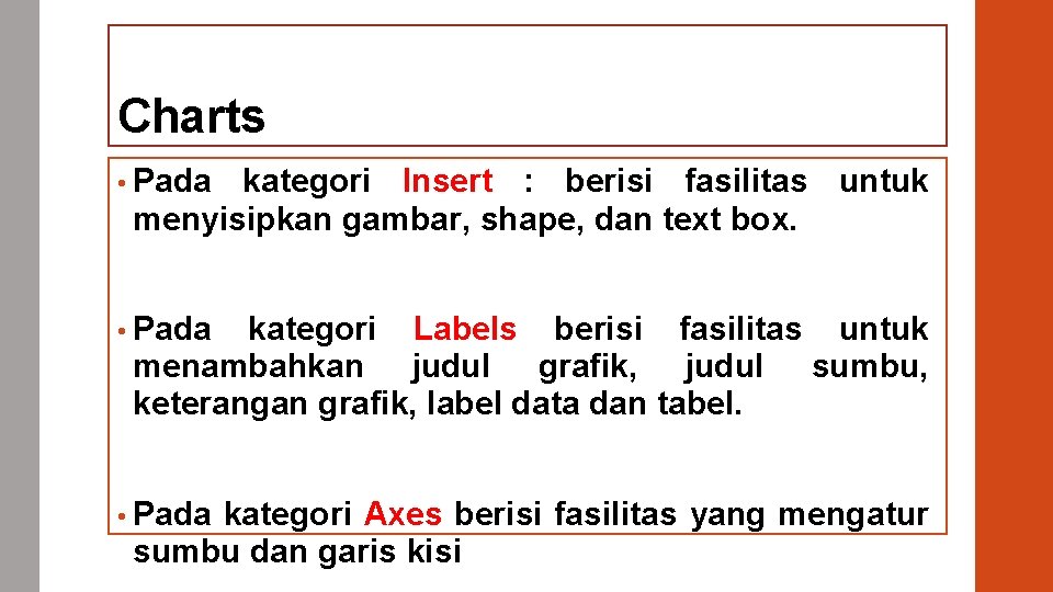 Charts • Pada kategori Insert : berisi fasilitas untuk menyisipkan gambar, shape, dan text