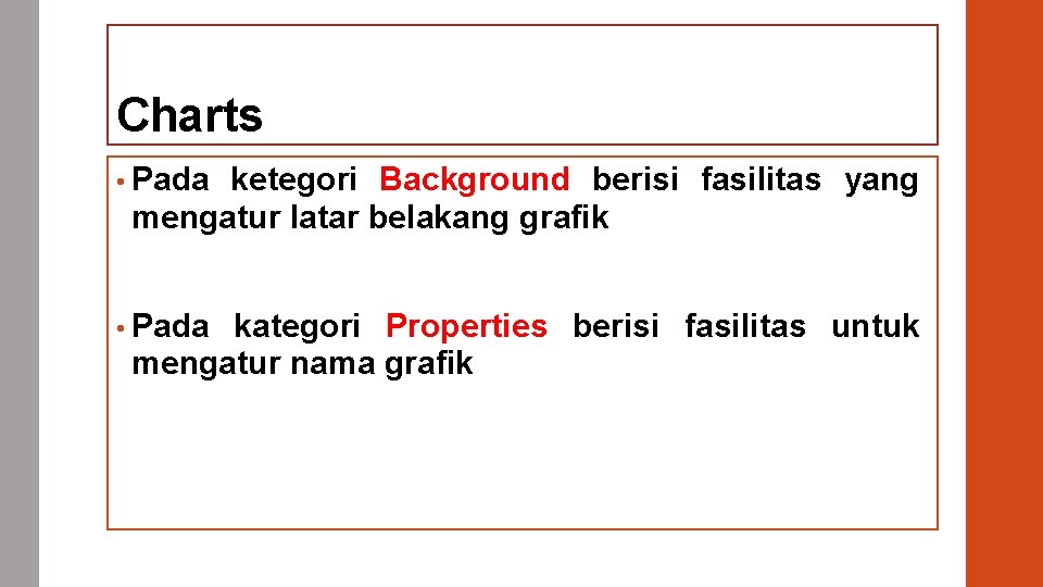 Charts • Pada ketegori Background berisi fasilitas yang mengatur latar belakang grafik • Pada