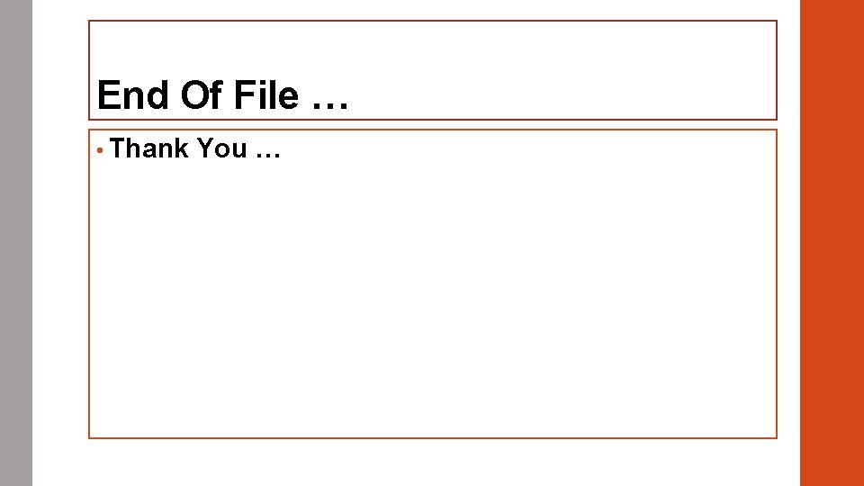 End Of File … • Thank You … 