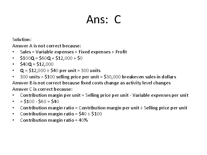 Ans: C Solution: Answer A is not correct because: • Sales = Variable expenses