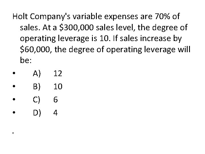 Holt Company's variable expenses are 70% of sales. At a $300, 000 sales level,