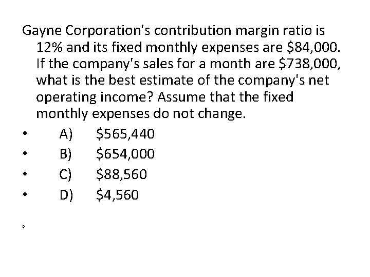 Gayne Corporation's contribution margin ratio is 12% and its fixed monthly expenses are $84,