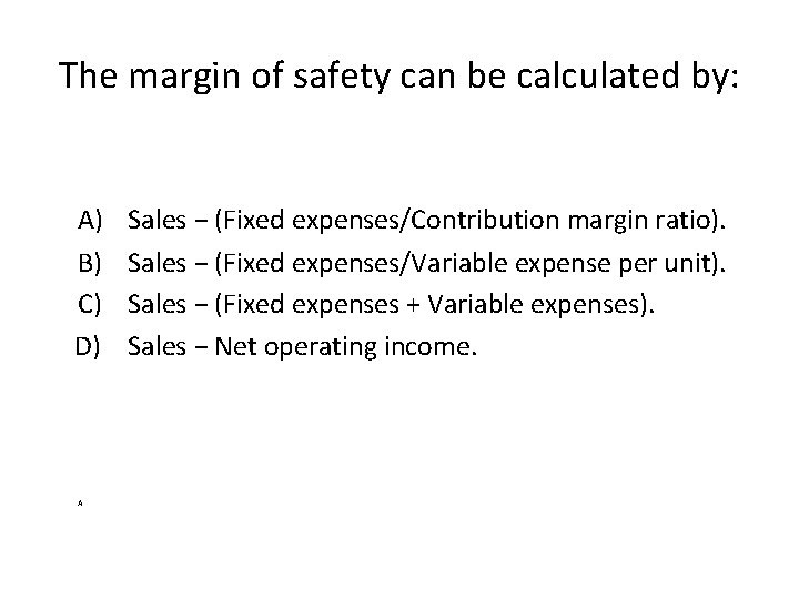 The margin of safety can be calculated by: A) Sales − (Fixed expenses/Contribution margin