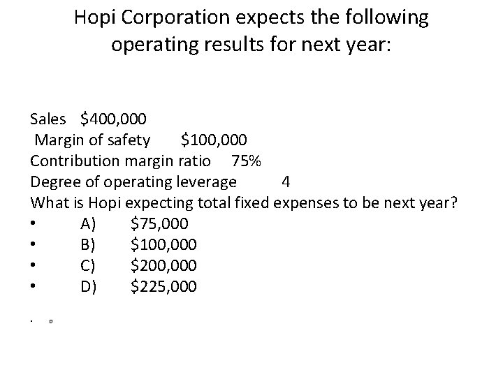Hopi Corporation expects the following operating results for next year: Sales $400, 000 Margin