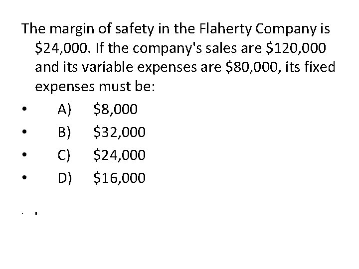 The margin of safety in the Flaherty Company is $24, 000. If the company's