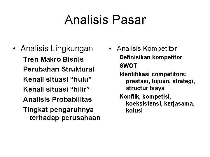 Analisis Pasar • Analisis Lingkungan Tren Makro Bisnis Perubahan Struktural Kenali situasi “hulu” Kenali