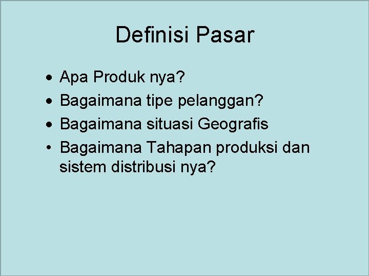 Definisi Pasar · · · • Apa Produk nya? Bagaimana tipe pelanggan? Bagaimana situasi
