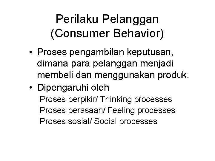 Perilaku Pelanggan (Consumer Behavior) • Proses pengambilan keputusan, dimana para pelanggan menjadi membeli dan