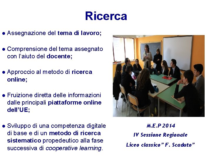 Ricerca Assegnazione del tema di lavoro; Comprensione del tema assegnato con l’aiuto del docente;